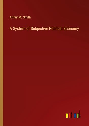 A System of Subjective Political Economy von Outlook Verlag