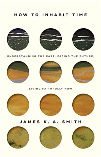 How to Inhabit Time: Understanding the Past, Facing the Future, Living Faithfully Now How to Inhabit Time: Understanding the Past, Facing the Future, Living Faithfully Now von Baker Books