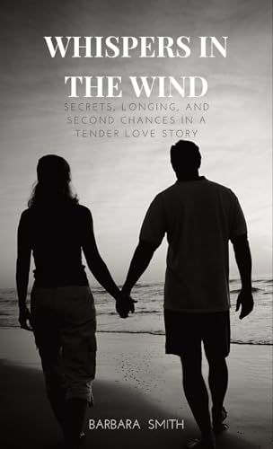 Whispers In the Wind: Secrets, Longing, and Second Chances In a Tender Love Story von RWG Publishing
