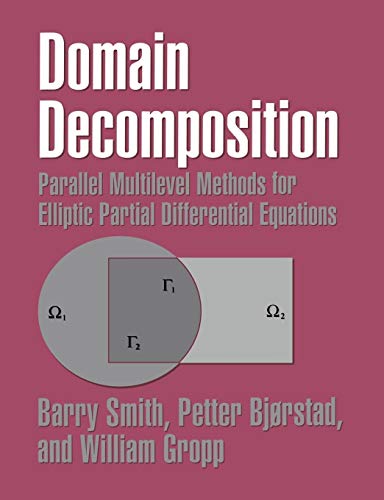 Domain Decomposition: Parallel Multilevel Methods for Elliptic Partial Differential Equations Domain Decomposition: Parallel Multilevel Methods for Elliptic Partial Differential Equations
