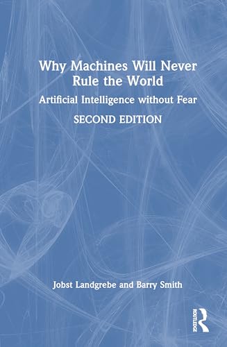 Why Machines Will Never Rule the World: Artificial Intelligence Without Fear von Routledge