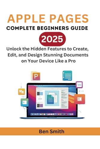 Apple Pages: The Complete Beginner Guide: Unlock the Hidden features to Create, Edit, and Design Stunning Documents on your device Like Pro ... Gadgets, AI, Inventions and Reviews, Band 17) von Independently published