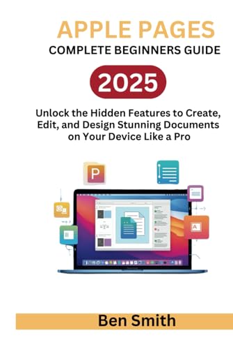 Apple Pages: The Complete Beginner Guide: Unlock the Hidden features to Create, Edit, and Design Stunning Documents on your device Like Pro ... Gadgets, AI, Inventions and Reviews, Band 17) von Independently published