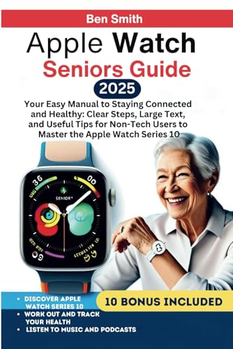 Apple Watch Senior Guide: Your Easy Manual to Staying Connected and Healthy: Clear Steps, Large Text, and Useful Tips for Non-Tech Users to Master the ... Gadgets, AI, Inventions and Reviews, Band 10) von Independently published