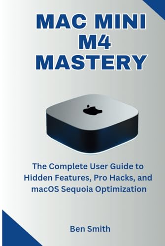 Mac Mini M4 Mastery: The Complete User Guide to Hidden Features, Pro Hacks, and macOS Sequoia Optimization (Technology Update, Gadgets, AI, Inventions and Reviews, Band 26) Mac Mini M4 Mastery: The Complete User Guide to Hidden Features, Pro Hacks, and macOS Sequoia Optimization (Technology Update, Gadgets, AI, Inventions and Reviews, Band 26) von Independently published