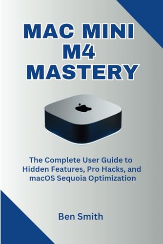 Mac Mini M4 Mastery: The Complete User Guide to Hidden Features, Pro Hacks, and macOS Sequoia Optimization (Technology Update, Gadgets, AI, Inventions and Reviews, Band 26) Mac Mini M4 Mastery: The Complete User Guide to Hidden Features, Pro Hacks, and macOS Sequoia Optimization (Technology Update, Gadgets, AI, Inventions and Reviews, Band 26) von Independently published