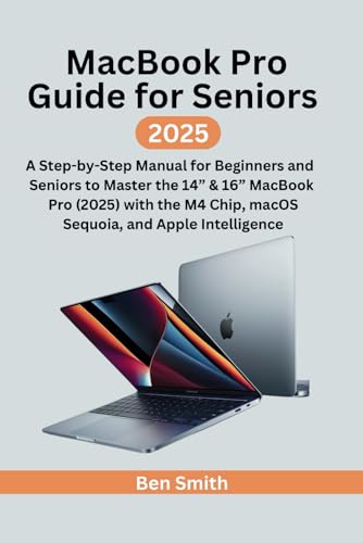 MacBook Pro Guide for Seniors: A Step-by-Step Manual for Beginners and Seniors to Master the 14” & 16” MacBook Pro (2025) with the M4 Chip, macOS ... Gadgets, AI, Inventions and Reviews, Band 15) von Independently published