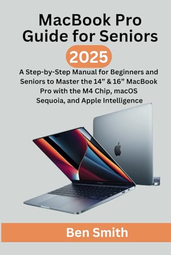 MacBook Pro Guide for Seniors: A Step-by-Step Manual for Beginners and Seniors to Master the 14” & 16” MacBook Pro (2025) with the M4 Chip, macOS ... Gadgets, AI, Inventions and Reviews, Band 15) von Independently published