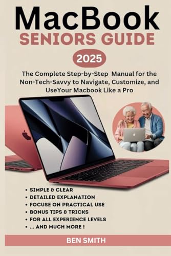 MacBook Seniors Guide: The Complete Step-by-Step Manual for the Non-Tech-Savvy to Navigate, Customize, and Use Your Macbook Like a Pro (Apple Guide ... Gadgets, AI, Inventions and Reviews, Band 11) von Independently published