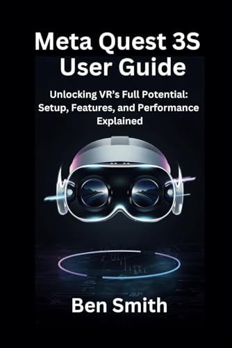Meta Quest 3S User Guide: Unlocking VR’s Full Potential: Setup, Features, and Performance Explained (Technology Update, Gadgets, AI, Inventions and Reviews, Band 16)