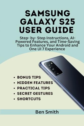 Samsung Galaxy S25 User Guide: Step-by-Step Instructions, AI-Powered Features, and Time-Saving Tips to Enhance Your Android 15 and One UI 7 Experience ... Gadgets, AI, Inventions and Reviews, Band 18) von Independently published