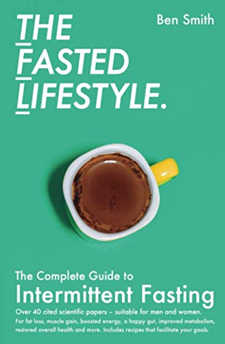 The Fasted Lifestyle: The Complete Guide to Intermittent Fasting The Fasted Lifestyle: The Complete Guide to Intermittent Fasting von Ben Smith