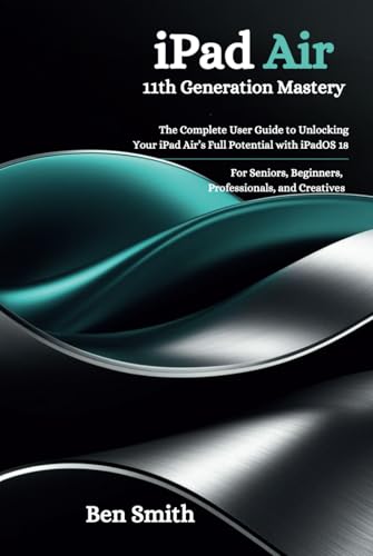 iPad Air 11th Generation Mastery: The Complete User Guide to Unlocking Your iPad Air’s Full Potential with iPadOS 18—For Seniors, Beginners, ... Gadgets, AI, Inventions and Reviews, Band 22) von Independently published