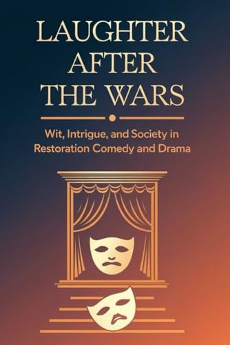 Laughter After the Wars: Wit, Intrigue, and Society in Restoration Comedy and Drama von Independently published