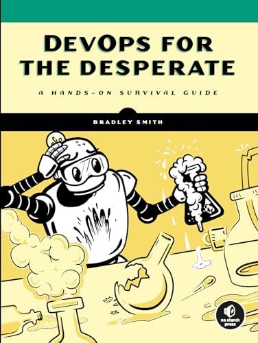 DevOps for the Desperate: A Hands-On Survival Guide von No Starch Press