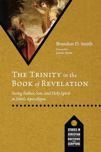 The Trinity in the Book of Revelation: Seeing Father, Son, and Holy Spirit in John's Apocalypse (Studies in Christian Doctrine and Scripture)