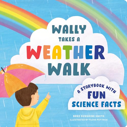Wally Takes a Weather Walk: A Storybook with Fun Science Facts (STEM Storybooks for Toddlers) Wally Takes a Weather Walk: A Storybook with Fun Science Facts (STEM Storybooks for Toddlers)
