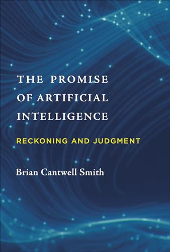 The Promise of Artificial Intelligence: Reckoning and Judgment (Mit Press)
