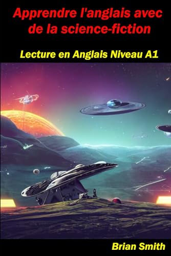 Apprendre l'anglais avec de la science-fiction: Lecture en Anglais Niveau A1 (Lecture en Anglais Niveau A1 - B2, Band 3) von Independently published