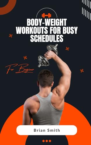 Bodyweight Workouts for Busy Schedules: Quick & Fit von Independently published