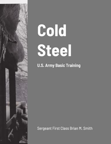 Cold Steel: U.S. Army Basic Training von Lulu.com