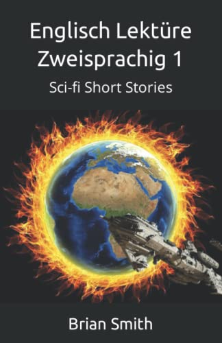 Englisch Lektüre Zweisprachig 1: Sci-fi Short Stories (Englisch - Deutsch parallel Text, Band 1) von Independently published