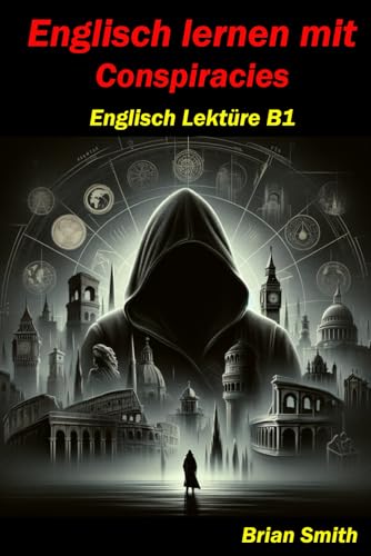 Englisch lernen mit Conspiracies: Englisch Lektüre B1 (Englisch A1 bis B2, Band 12) von Independently published