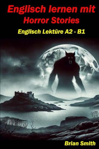 Englisch lernen mit Horror Stories: Englisch Lektüre A2 – B1 (Englisch A1 bis B2, Band 10)
