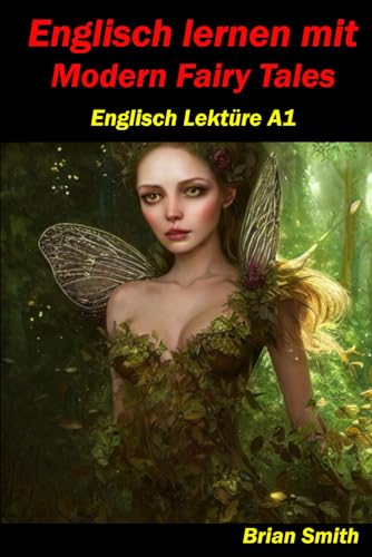 Englisch lernen mit Modern Fairy Tales: Englisch Lektüre A1 (Englisch A1 bis B2, Band 4) von Independently published