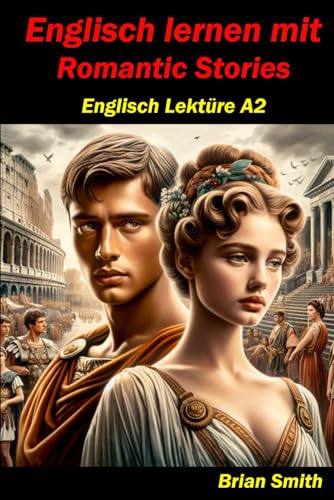 Englisch lernen mit Romantic Stories: Englisch Lektüre A2 (Englisch A1 bis B2, Band 7) von Independently published