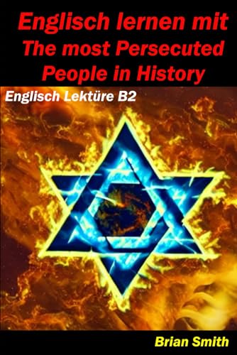 Englisch lernen mit The Most Persecuted People in History: Englisch Lektüre B2 (Englisch A1 bis B2, Band 13) von Independently published
