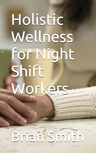 Holistic Wellness for Night Shift Workers von Independently published