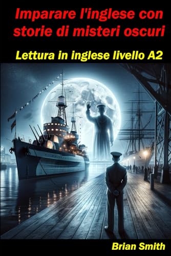 Imparare l'inglese con storie di misteri oscuri: Lettura in inglese livello A2 (Lettura in Inglese Livello A1 - B2, Band 6) von Independently published