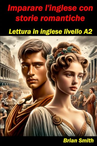 Imparare l'inglese con storie romantiche: Lettura in inglese livello A2 (Lettura in Inglese Livello A1 - B2, Band 7) von Independently published