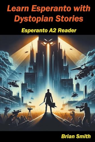 Learn Esperanto with Distopian Stories (Esperanto Reader, Band 10) von Brian Smith