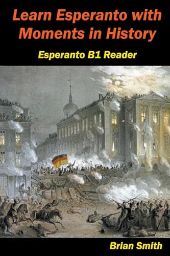 Learn Esperanto with Moments in History (Esperanto Reader, Band 12) von Brian Smith
