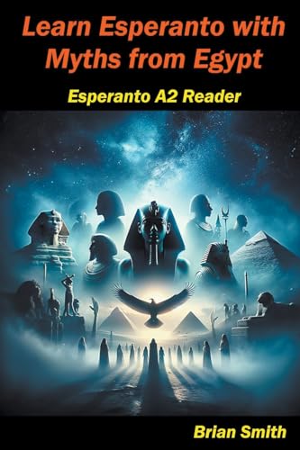 Learn Esperanto with Myths from Egypt (Esperanto Reader, Band 11) von Brian Smith