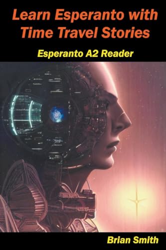 Learn Esperanto with Time Travel Stories (Esperanto Reader, Band 5) von Brian Smith
