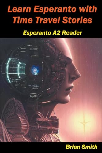 Learn Esperanto with Time Travel Stories (Esperanto Reader, Band 5)