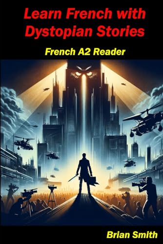 Learn French with Dystopian Stories: French A2 Reader (French Graded Readers, Band 11) von Independently published