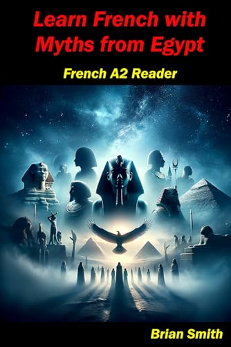Learn French with Myths from Egypt: French A2 Reader (French Graded Readers, Band 10) von Independently published