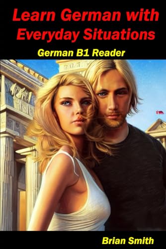 Learn German with Everyday Situations: German B1 Reader (German Graded Readers, Band 18) von Independently published
