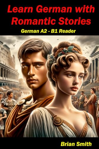 Learn German with Romantic Stories: German A2 – B1 Reader (German Graded Readers, Band 16) von Independently published