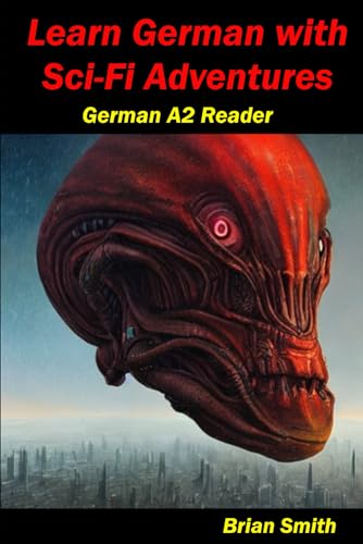 Learn German with Sci-Fi Adventures: German A2 Reader (German Graded Readers, Band 14) von Independently published