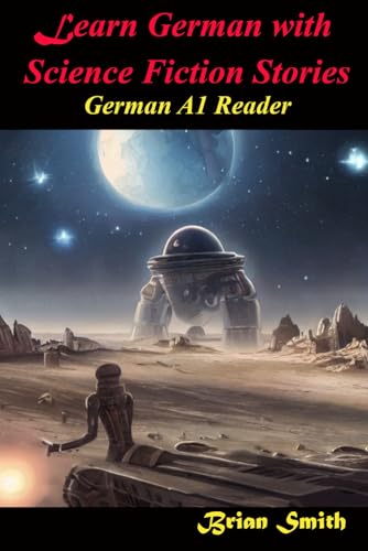 Learn German with Science Fiction Stories: German A1 Reader (German Graded Readers, Band 8) von Independently published