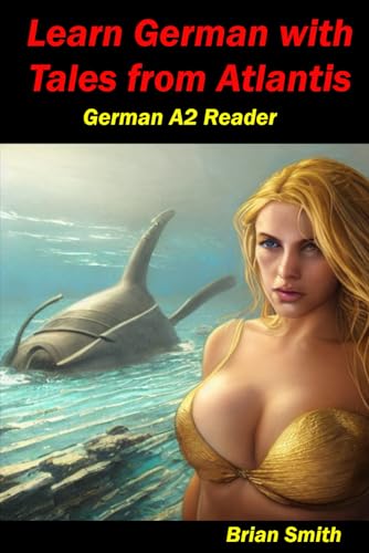 Learn German with Tales from Atlantis: German A2 Reader (German Graded Readers, Band 11) von Independently published