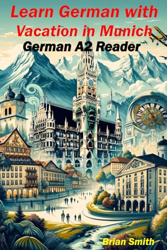Learn German with Vacation in Munich: German A2 Reader (German Graded Readers, Band 10) von Independently published