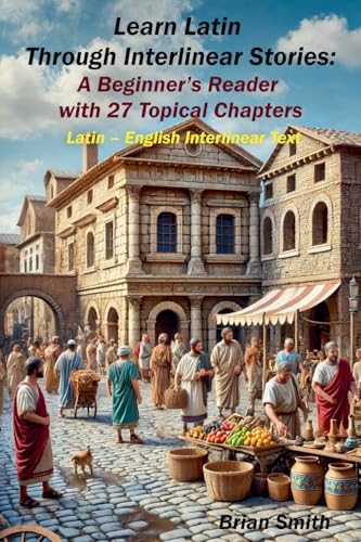 Learn Latin Through Interlinear Stories: A Beginner's Reader with 27 Topical Chapters (Latin Interlinear Easy Readers) von BJS Books