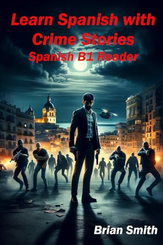 Learn Spanish with Crime Stories: Spanish B1 Reader (Spanish Graded Readers, Band 8) von Independently published