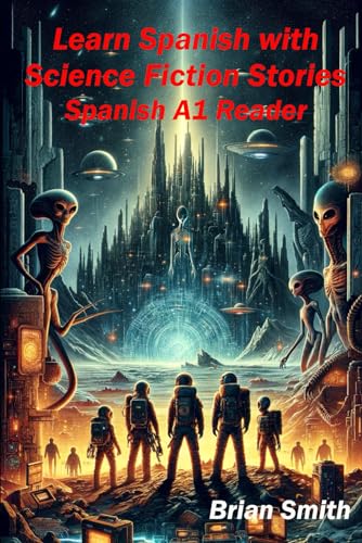 Learn Spanish with Science Fiction Stories: Spanish A1 Reader (Spanish Graded Readers, Band 3) von Independently published